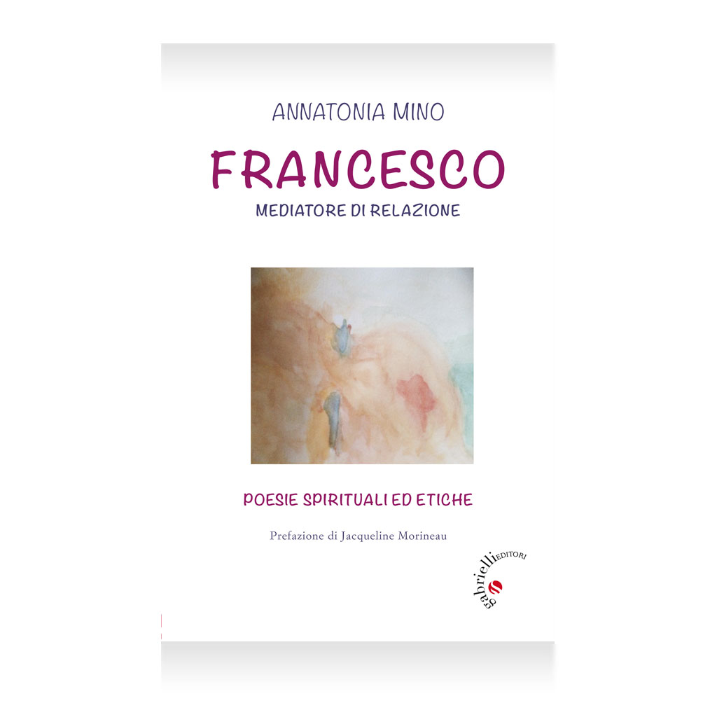 Francesco mediatore di relazione - Annatonia Mino - casa editrice gabrielli editori verona valpolicella