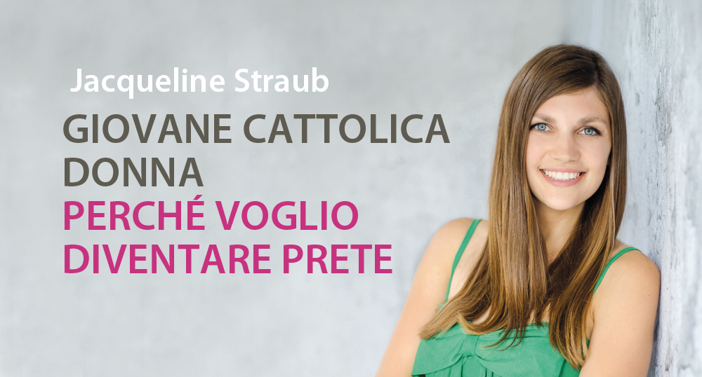 Jacqueline Straub - Autrice del libro: Giovane cattolica donna - Perché voglio diventare prete - Casa Editrice Gabrielli Editori Verona